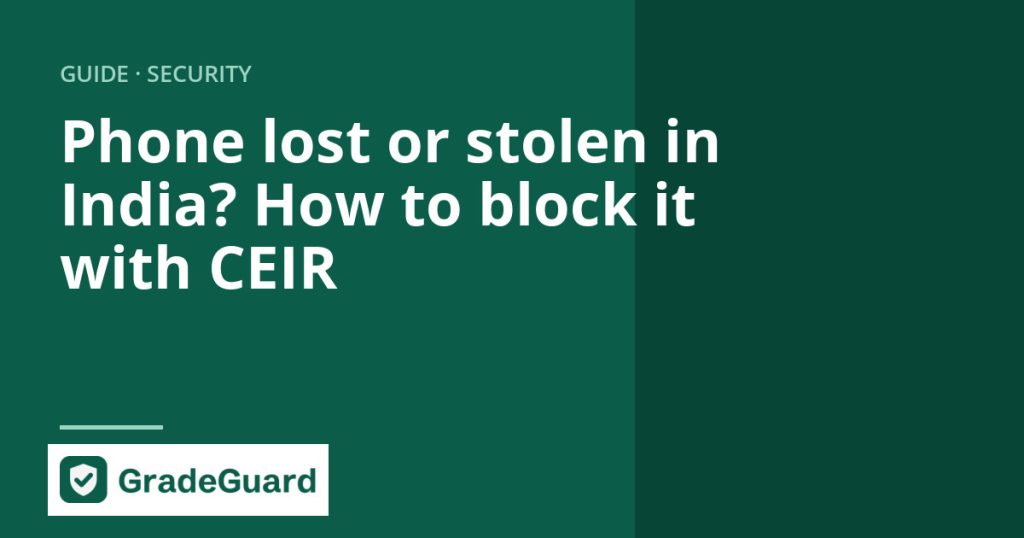 GradeGuard guide: how to block a lost or stolen phone with CEIR in India