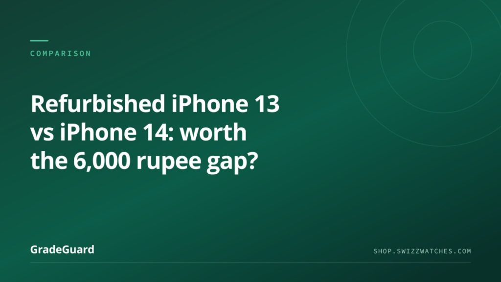 Refurbished iPhone 13 vs iPhone 14: which is worth the ₹6,000 gap — GradeGuard guide