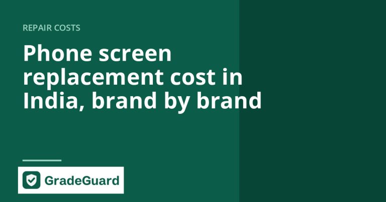 Phone screen replacement cost in India, brand by brand — GradeGuard guide